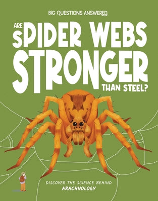 Are Spider Webs Stronger Than Steel?: Discover the Science Behind Arachnology by Watson, Olivia