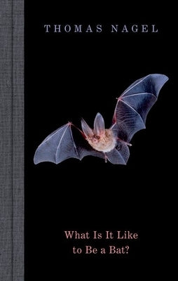 What Is It Like to Be a Bat? by Nagel, Thomas