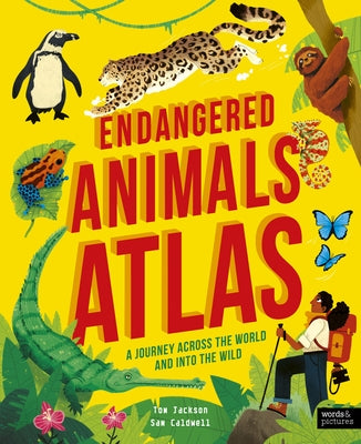 Endangered Animals Atlas: A Journey Across the World and Into the Wild by Jackson, Tom