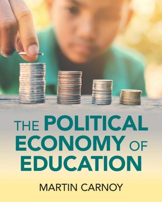 The Political Economy of Education by Carnoy, Martin