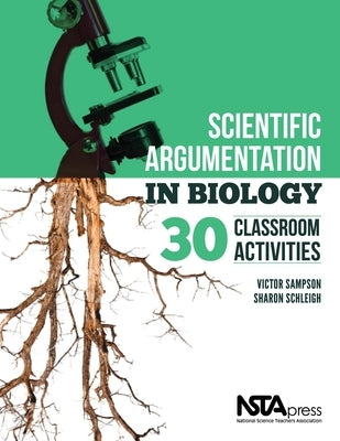 Scientific Argumentation in Biology: 30 Classroom Activities. by Victor Sampson and Sharon Schleigh by Sampson, Victor