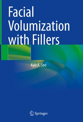 Facial Volumization with Fillers by Seo, Kyle K.