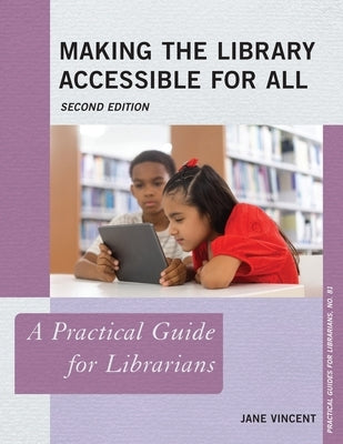 Making the Library Accessible for All: A Practical Guide for Librarians by Vincent, Jane