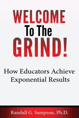 Welcome To The Grind: How Educators Achieve Exponential Results by Tucker, Thomas