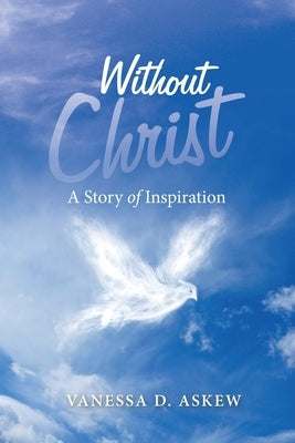 Without Christ: A Story of Inspiration by Askew, Vanessa D.