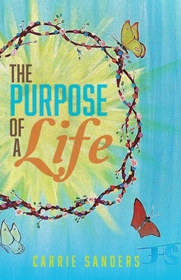The Purpose of Life by Sanders, Carrie