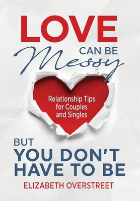 Love Can Be Messy But You Don't Have To Be by Overstreet, Elizabeth