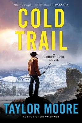 Cold Trail: A Garrett Kohl Novel by Moore, Taylor
