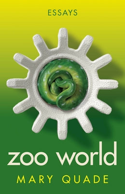 Zoo World: Essays by Quade, Mary