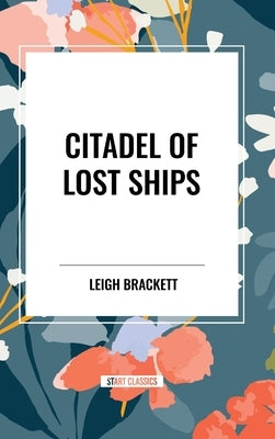 Citadel of Lost Ships by Brackett, Leigh