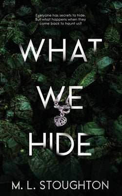 What We Hide by Stoughton, M. L.