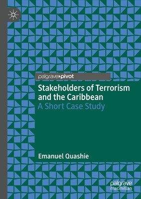 Stakeholders of Terrorism and the Caribbean: A Short Case Study by Quashie, Emanuel