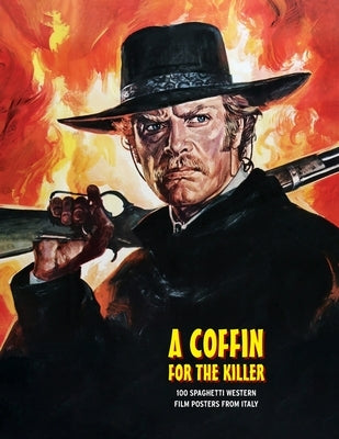 A Coffin for the Killer: 100 Spaghetti Western Film Posters From Italy by Janus, G. H.