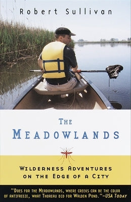 The Meadowlands: Wilderness Adventures at the Edge of a City by Sullivan, Robert