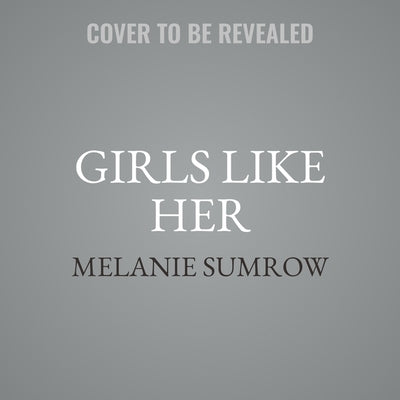 Girls Like Her by Sumrow, Melanie