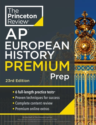 Princeton Review AP European History Premium Prep, 23rd Edition: 6 Practice Tests + Digital Practice Online + Content Review by The Princeton Review