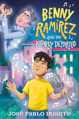 Benny Ramírez and the Nearly Departed by Iriarte, Jos&#233; Pablo