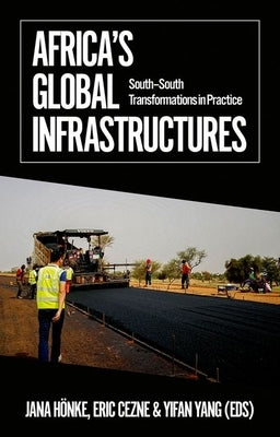 Africa's Global Infrastructures: South - South Transformations in Practice by Honke, Jana