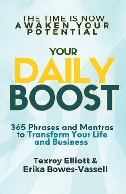 Your Daily Boost 365: 365 Phrases and Mantras to Transform Your Life and Business by Elliott, Texroy