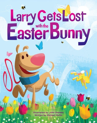 Larry Gets Lost with the Easter Bunny: A Whimsical Easter Adventure by Skewes, John