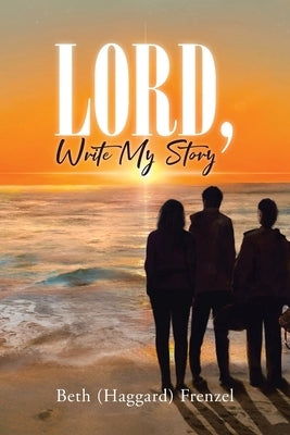 Lord, Write My Story by Frenzel, Beth (Haggard)