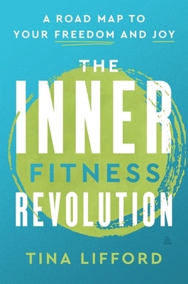 The Inner Fitness Revolution: A Road Map to Your Freedom and Joy by Lifford, Tina