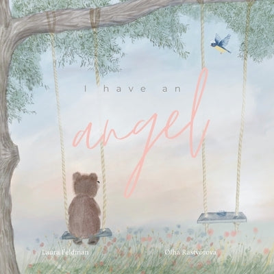 I have an Angel: When You Lose A Loved One But Gain An Angel by Feldman, Laura