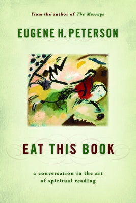 Eat This Book: A Conversation in the Art of Spiritual Reading by Peterson, Eugene H.