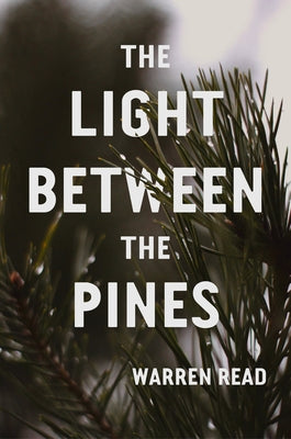 The Light Between the Pines by Read, Warren