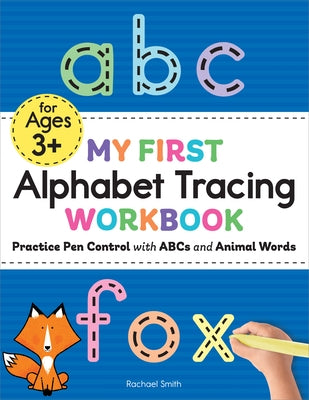 My First Alphabet Tracing Workbook: Practice Pen Control with ABCs and Animal Words by Smith, Rachael