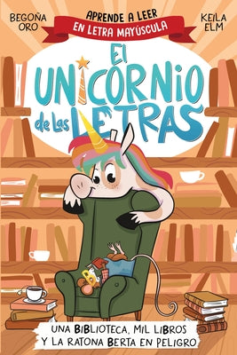 Una Biblioteca, Mil Libros Y La Ratona Berta En Peligro. Aprende a Leer Con May?sculas / A Library, a Thousand Books, and Berta the Mouse in Danger by Oro, Begona