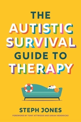 The Autistic Survival Guide to Therapy by Jones, Steph