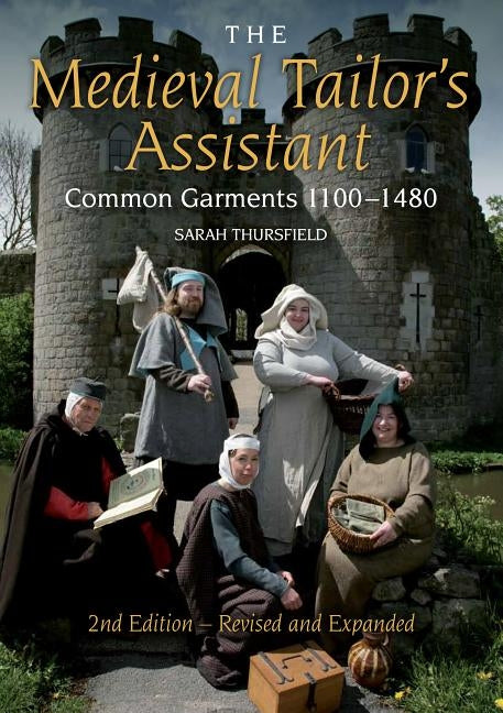 Medieval Tailor's Assistant: Common Garments 1100-1480 (Revised and Expanded) by Thursfield, Sarah