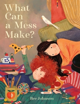What Can a Mess Make? by Johnson, Bee