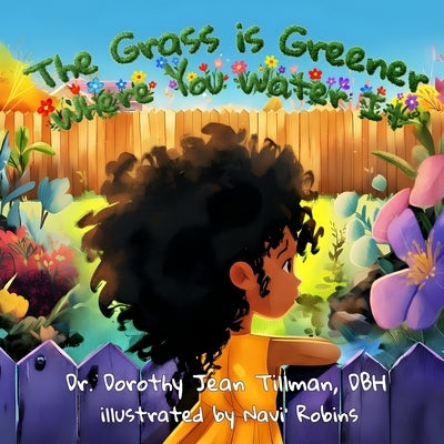 The Grass is Greener Where You Water It by Tillman, Dorothy Jean