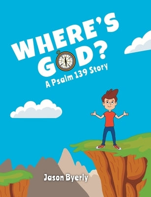 Where's God?: A Psalm 139 Story by Byerly, Jason