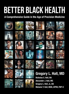 Better Black Health: A Comprehensive Guide in the Age of Precision Medicine by Hall, Gregory L.