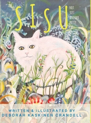 Sisu: Not Just Another Pretty Cat by Crandell, Deborah Kaskinen