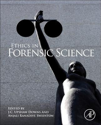 Ethics in Forensic Science by Downs, J. C. Upshaw