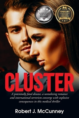 Cluster: A potentially fatal disease, a tantalizing romance and international terrorism converge with explosive consequences in this medical thriller by McCunney, Robert J.