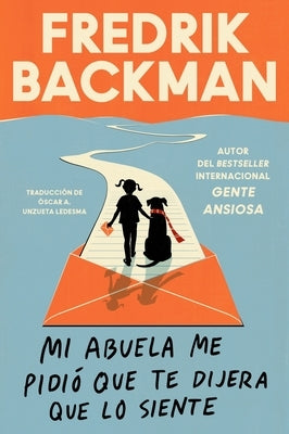 Mi Abuela Me Pidió Que Te Dijera Que Lo Siente: My Grandmother Asked Me to Tell You She's Sorry (Spanish Edition) by Backman, Fredrik