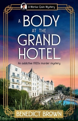 A Body at the Grand Hotel: An addictive 1920s murder mystery by Brown, Benedict