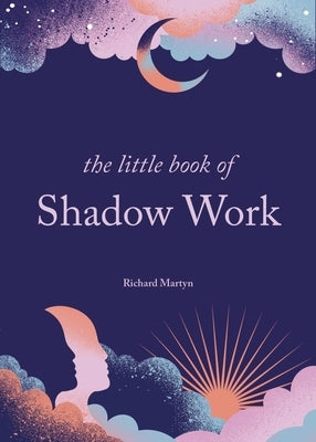 The Little Book of Shadow Work by Martyn, Richard