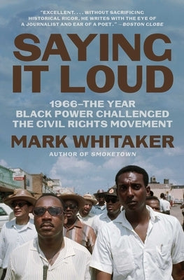 Saying It Loud: 1966--The Year Black Power Challenged the Civil Rights Movement by Whitaker, Mark