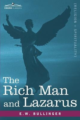 The Rich Man and Lazarus by Bullinger, E. W.