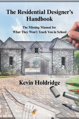 The Residential Designer's Handbook by Holdridge, Kevin