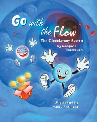 Go With the Flow: The Circulatory System by Thompson, Racquel