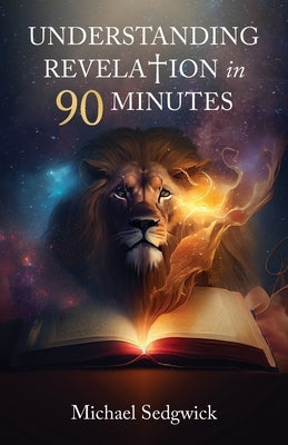 Understanding Revelation in 90 Minutes by Sedgwick, Michael