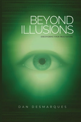 Beyond Illusions: Discovering Your True Nature by Desmarques, Dan