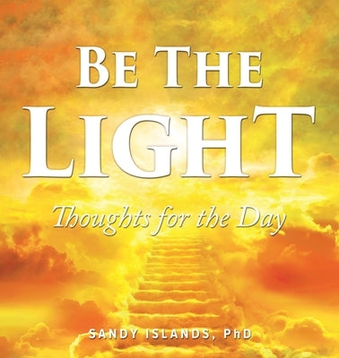 Be The Light: Thoughts for the Day by Islands, Sandy